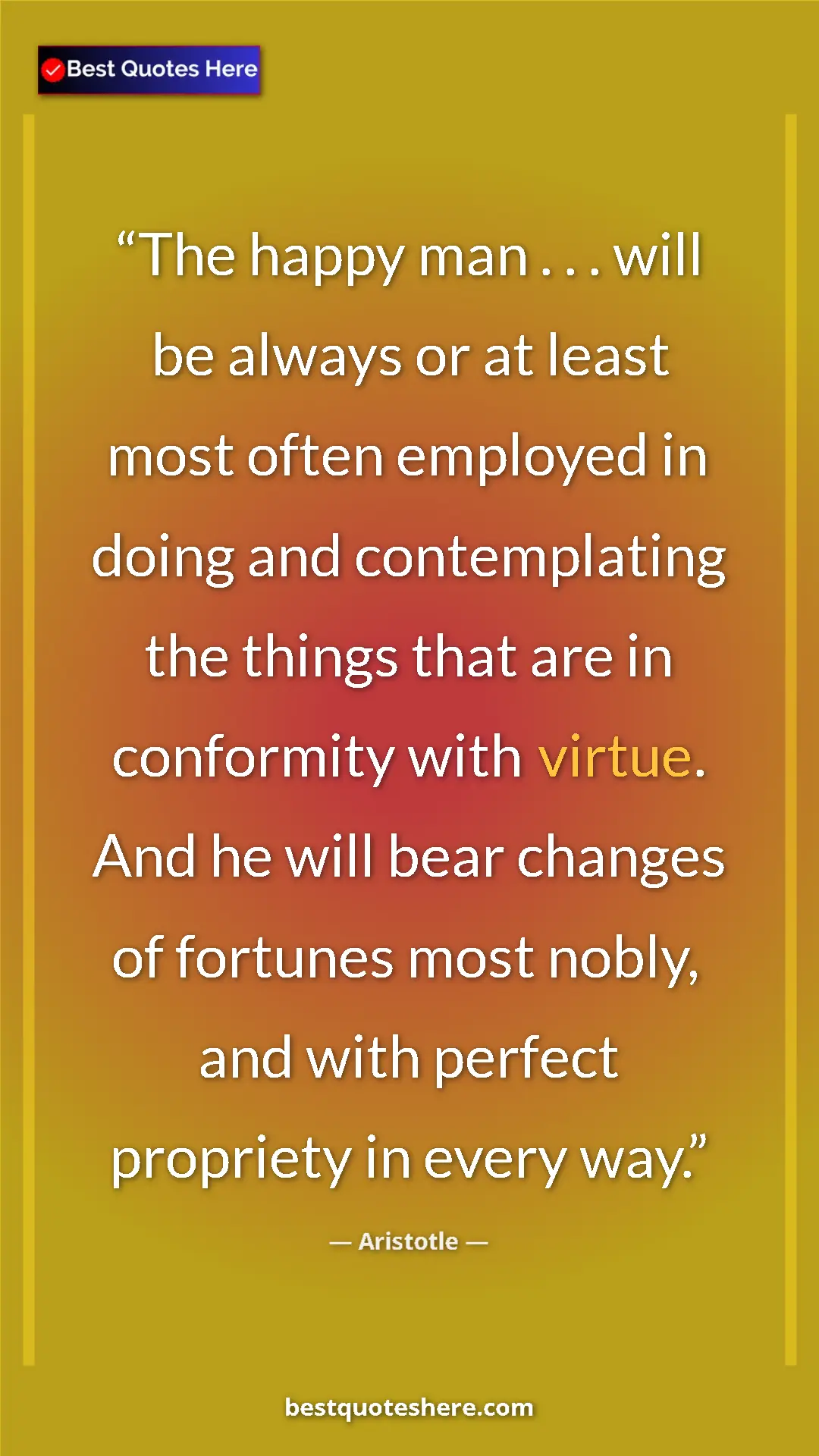 Pinterest quote poster by Aristotle: "The happy man . . . will be always or at least most often..."