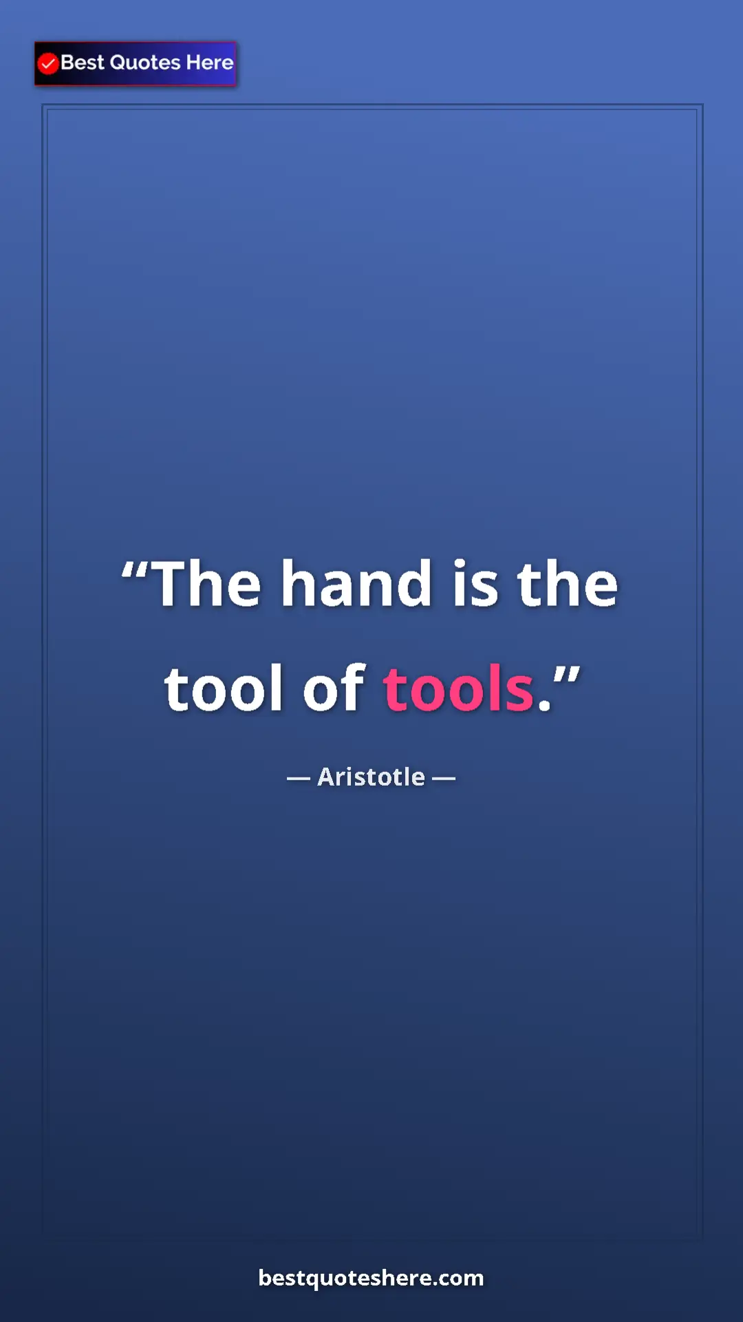 Aristotle Quote Card: "The hand is the tool of tools." Pinterest quote poster by Aristotle: "The hand is the tool of tools."
