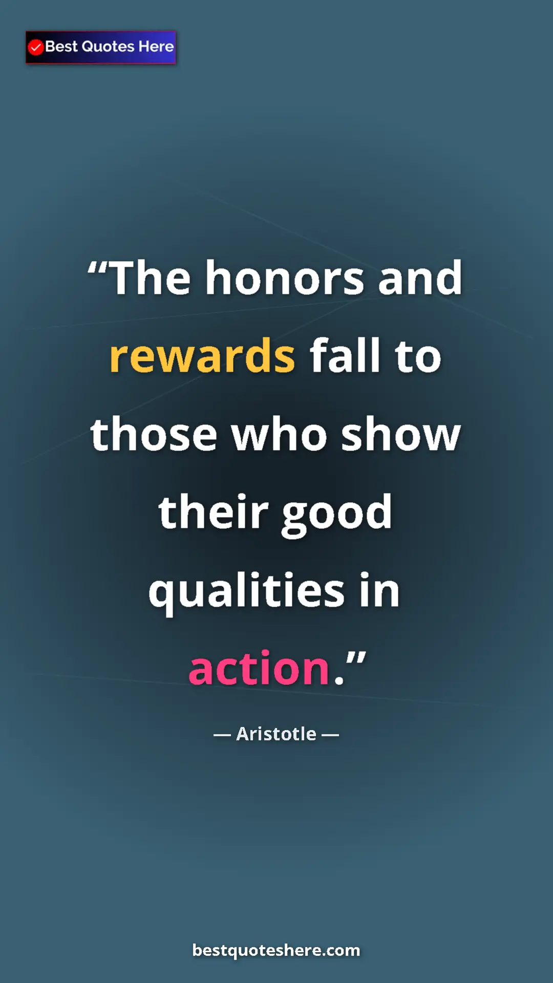 Pinterest quote poster by Aristotle: "The honors and rewards fall to those who show their good..."