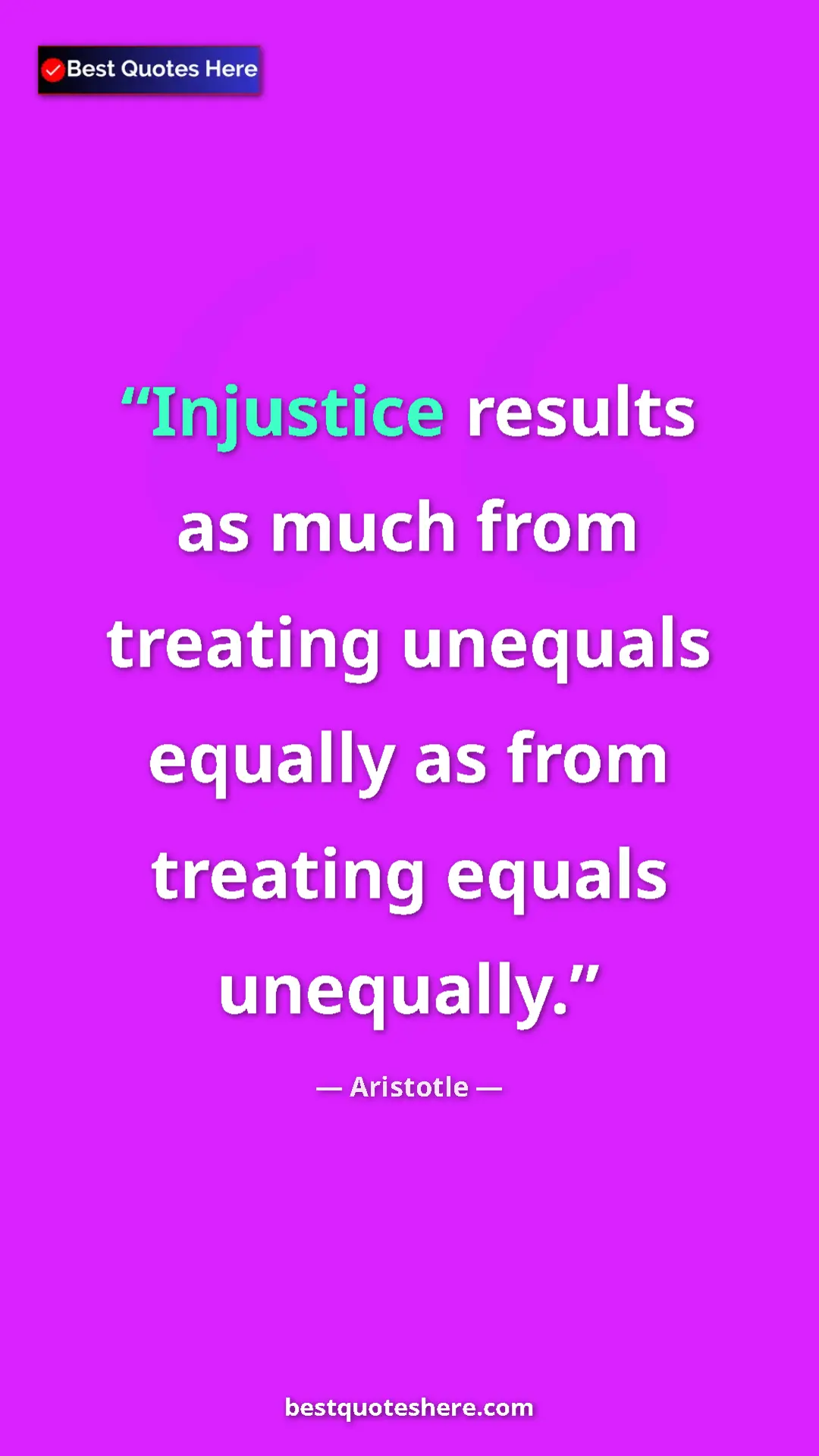 Pinterest quote poster by Aristotle: "Injustice results as much from treating unequals equally as..."