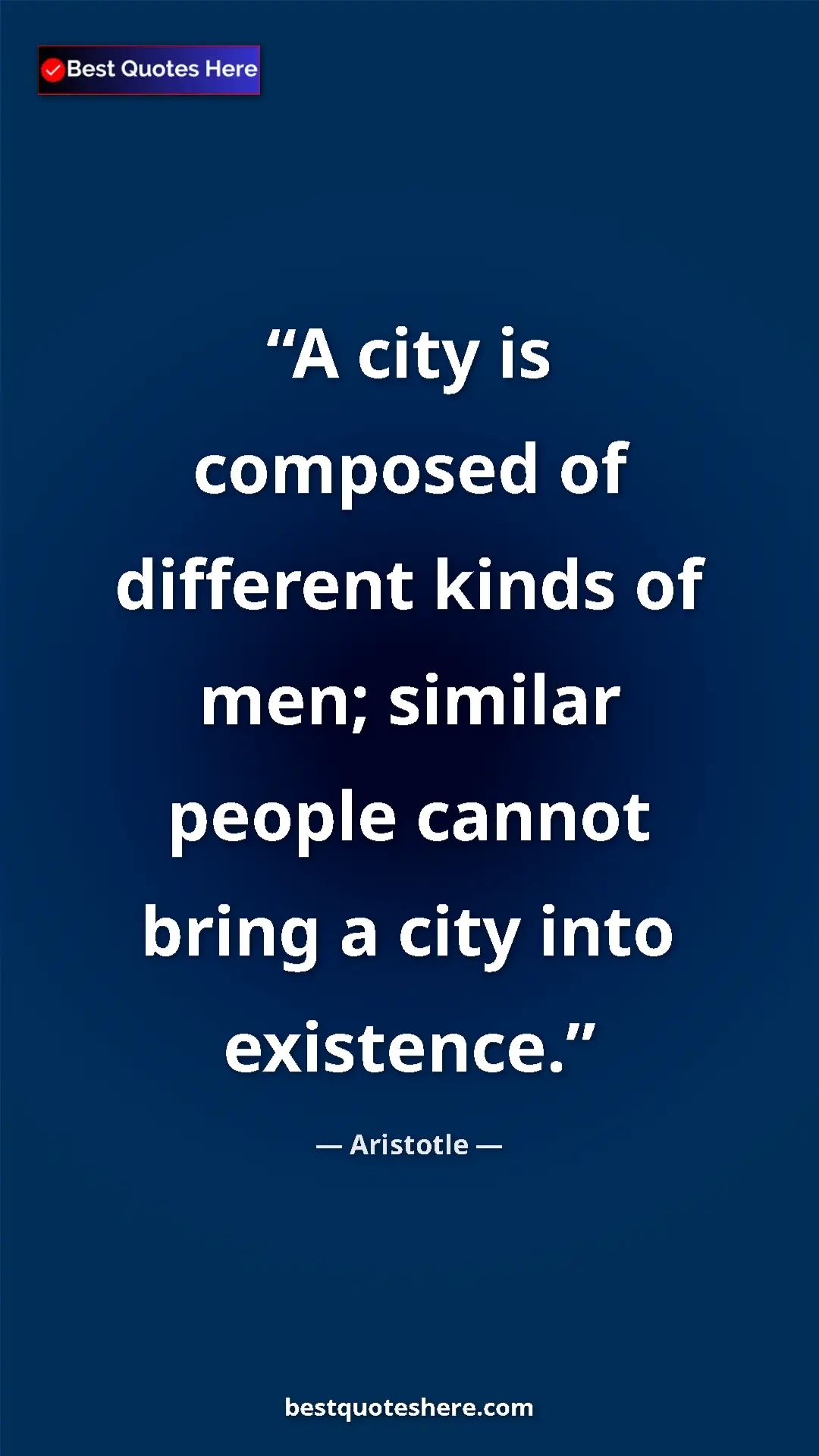 Aristotle Quote Card: "A city is composed of different kinds of men; similar..." Pinterest quote poster by Aristotle: "A city is composed of different kinds of men; similar..."