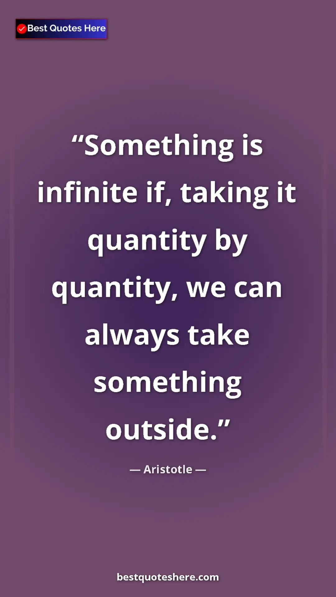 Pinterest quote poster by Aristotle: "Something is infinite if, taking it quantity by quantity,..."
