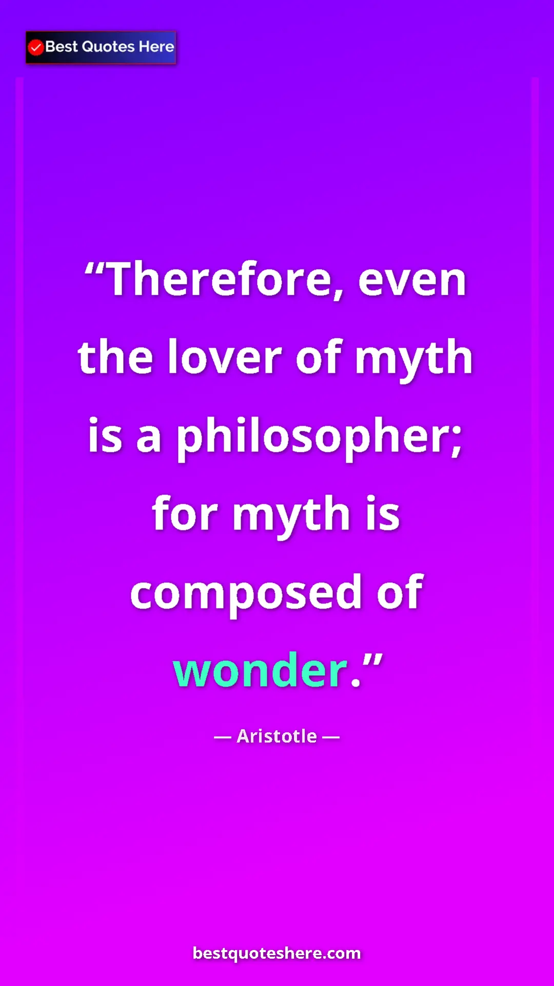 Pinterest quote poster by Aristotle: "Therefore, even the lover of myth is a philosopher; for..."