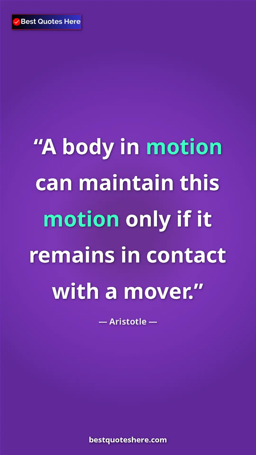 Aristotle Quote Card: "A body in motion can maintain this motion only if it..." Pinterest quote poster by Aristotle: "A body in motion can maintain this motion only if it..."