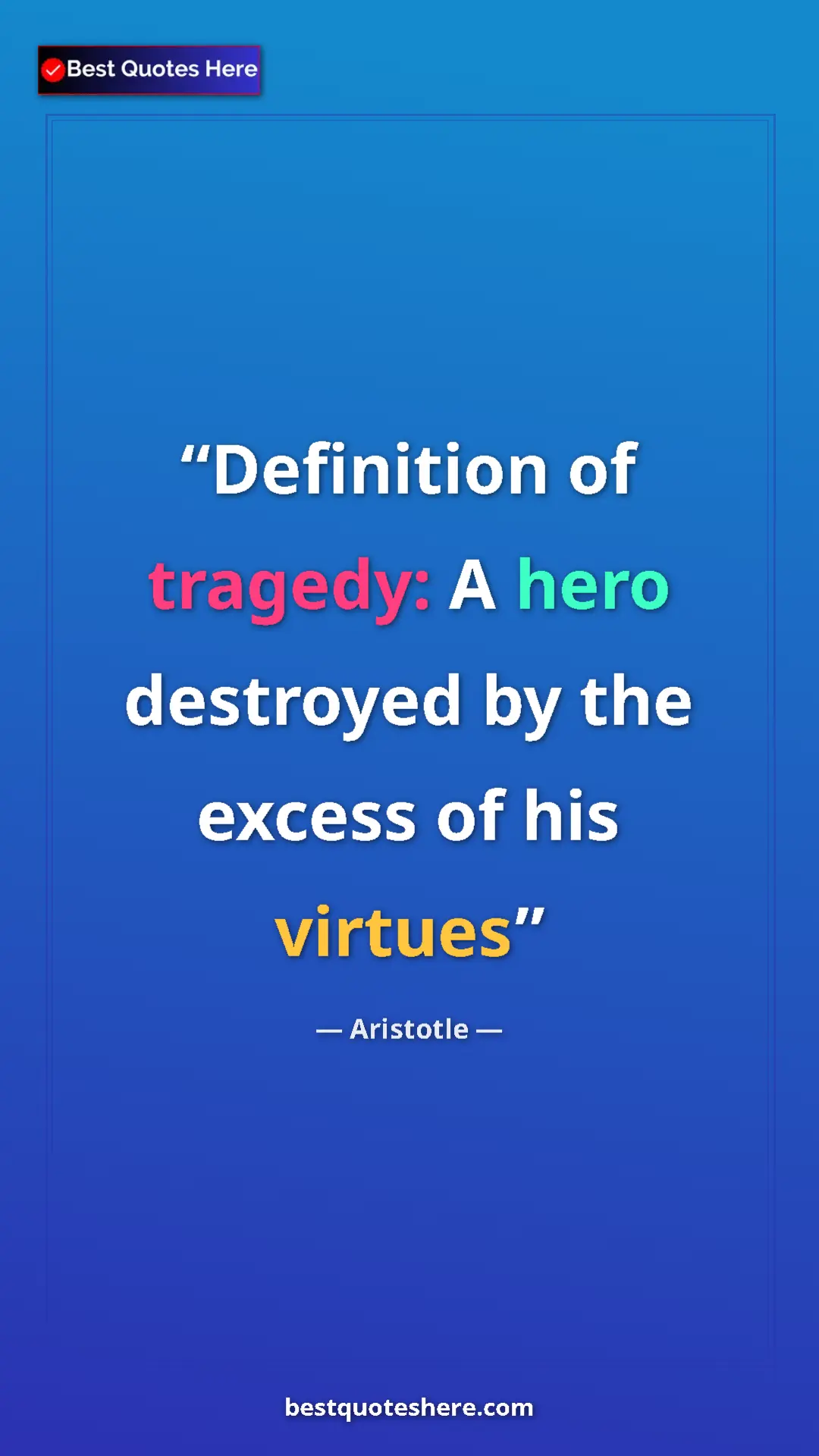 Pinterest quote poster by Aristotle: "Definition of tragedy: A hero destroyed by the excess of his"