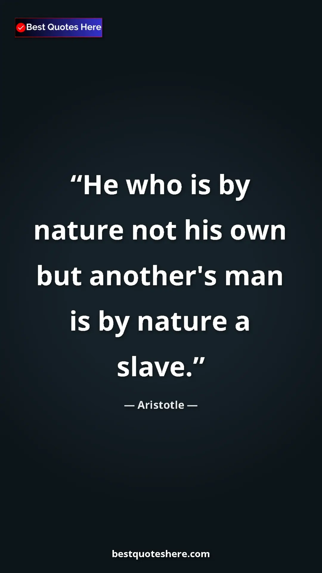 Aristotle Quote Card: "He who is by nature not his own but another's man is by..." Pinterest quote poster by Aristotle: "He who is by nature not his own but another's man is by..."