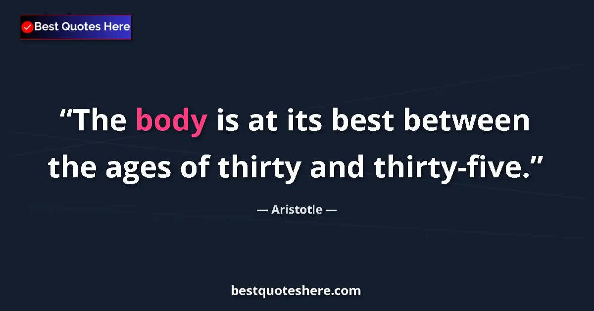 Aristotle Quote: "The body is at its best between the ages of thirty and..." Aristotle quote: "The body is at its best between the ages of thirty and..."