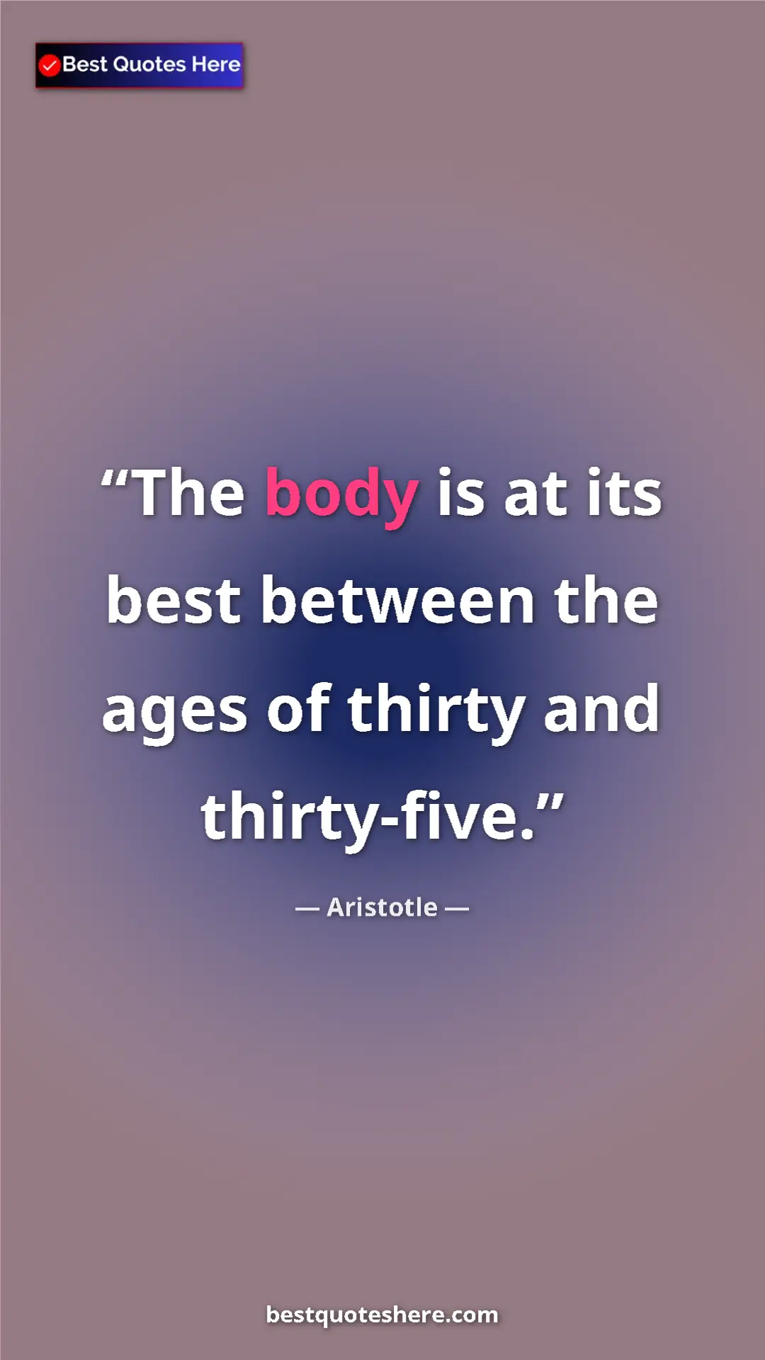 Aristotle Quote Card: "The body is at its best between the ages of thirty and..." Pinterest quote poster by Aristotle: "The body is at its best between the ages of thirty and..."