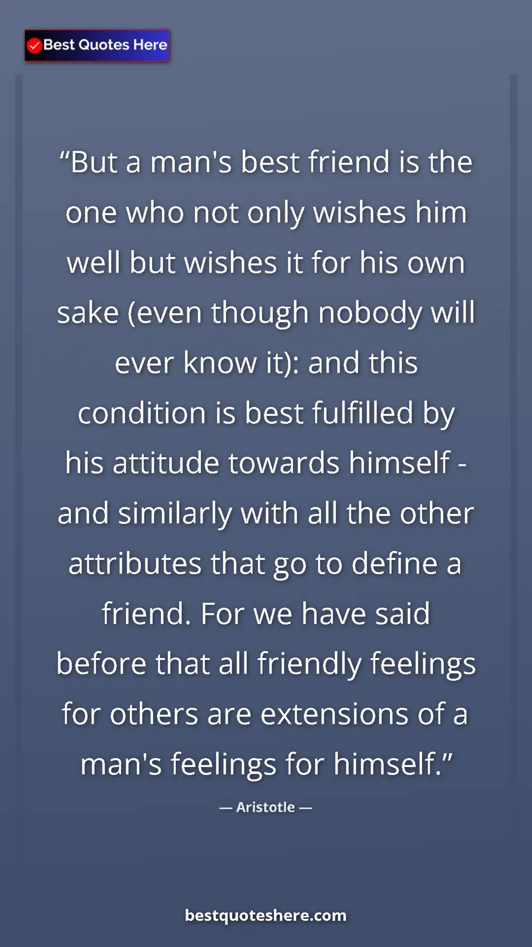Aristotle Quote Card: "But a man's best friend is the one who not only wishes him..." Pinterest quote poster by Aristotle: "But a man's best friend is the one who not only wishes him..."