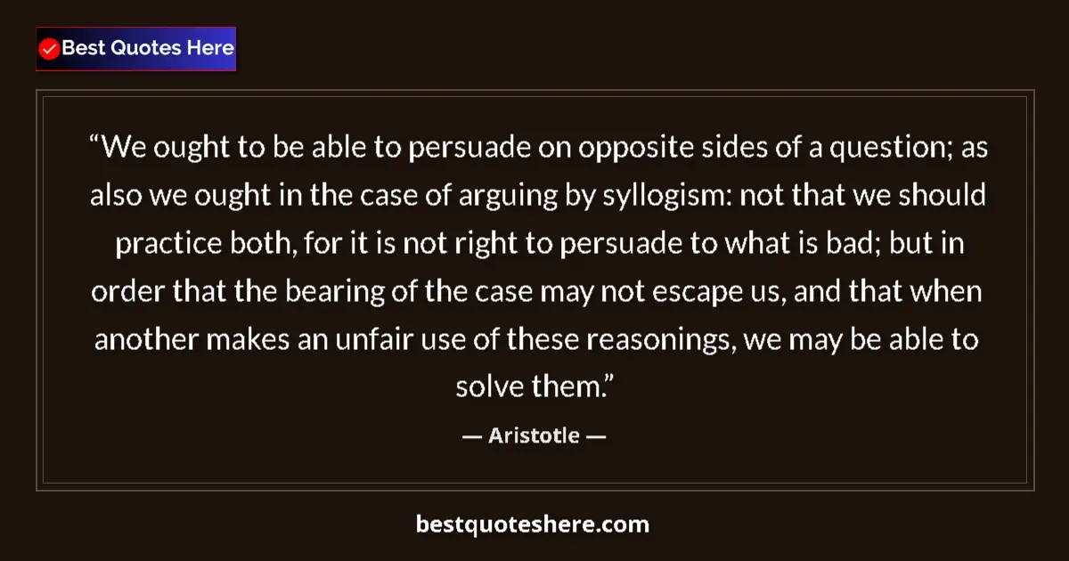 Aristotle Quote: "We ought to be able to persuade on opposite sides of a..." Aristotle quote: "We ought to be able to persuade on opposite sides of a..."
