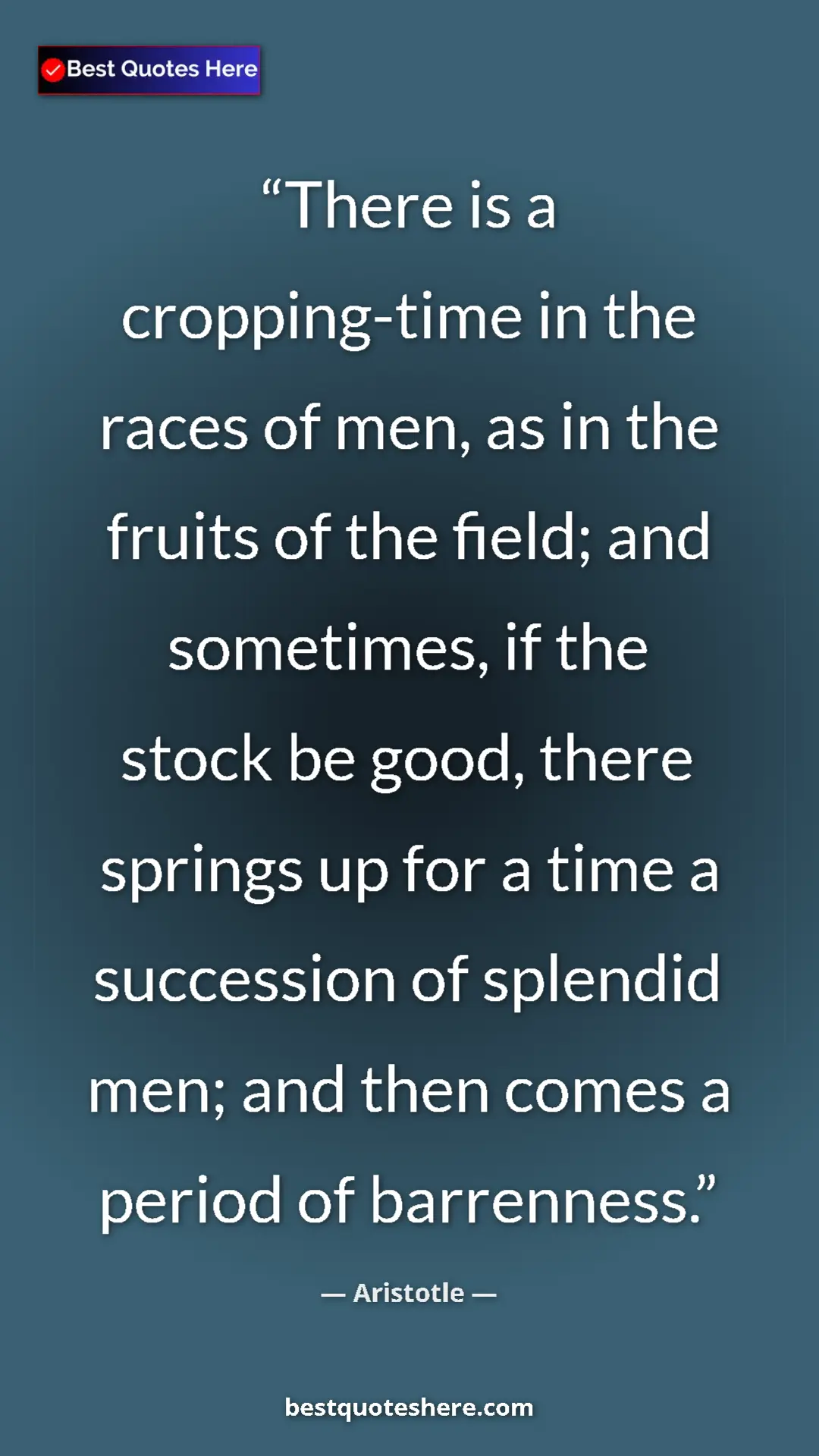 Pinterest quote poster by Aristotle: "There is a cropping-time in the races of men, as in the..."
