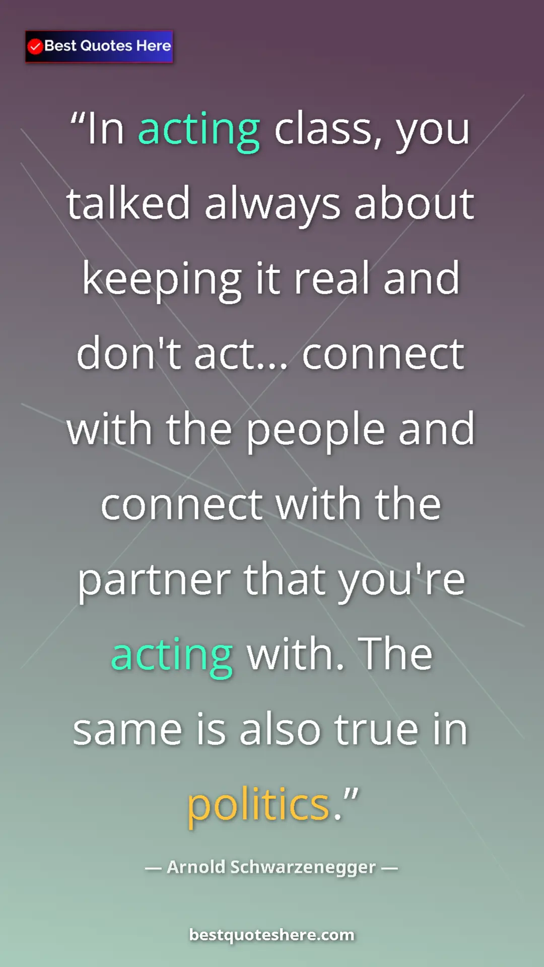 Pinterest quote poster by Arnold Schwarzenegger: "In acting class, you talked always about keeping it real..."