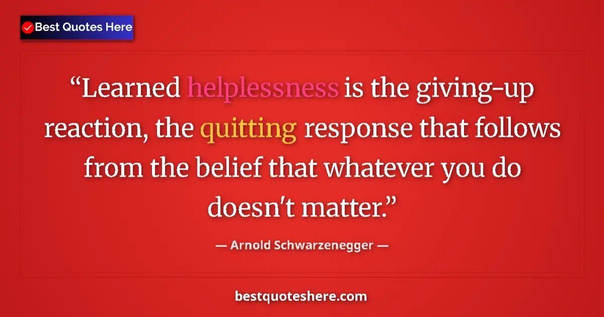Quote by Arnold Schwarzenegger: Learned helplessness is the giving-up reaction, th