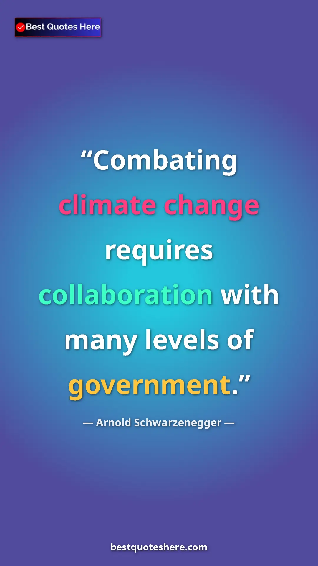 Pinterest quote poster by Arnold Schwarzenegger: "Combating climate change requires collaboration with many..."