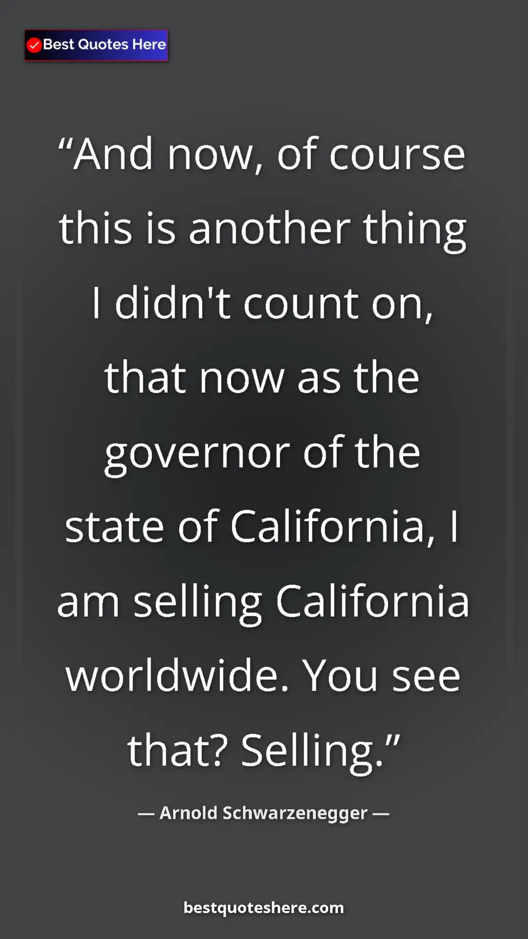 Pinterest quote poster by Arnold Schwarzenegger: "And now, of course this is another thing I didn't count on,..."