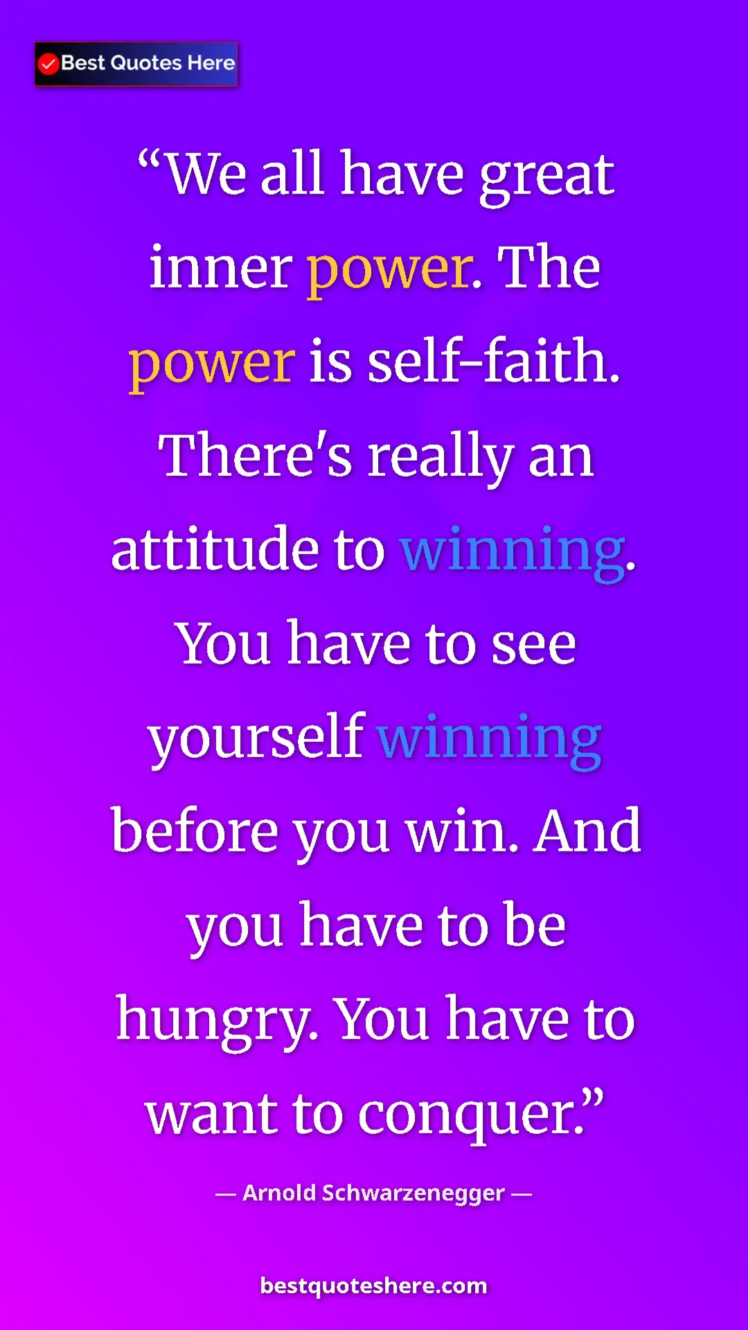 Pinterest quote poster by Arnold Schwarzenegger: "We all have great inner power. The power is self-faith...."