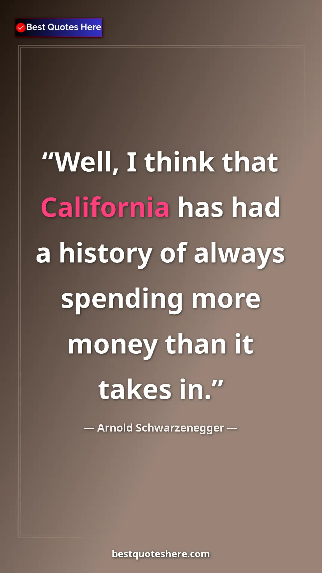 Pinterest quote poster by Arnold Schwarzenegger: "Well, I think that California has had a history of always..."