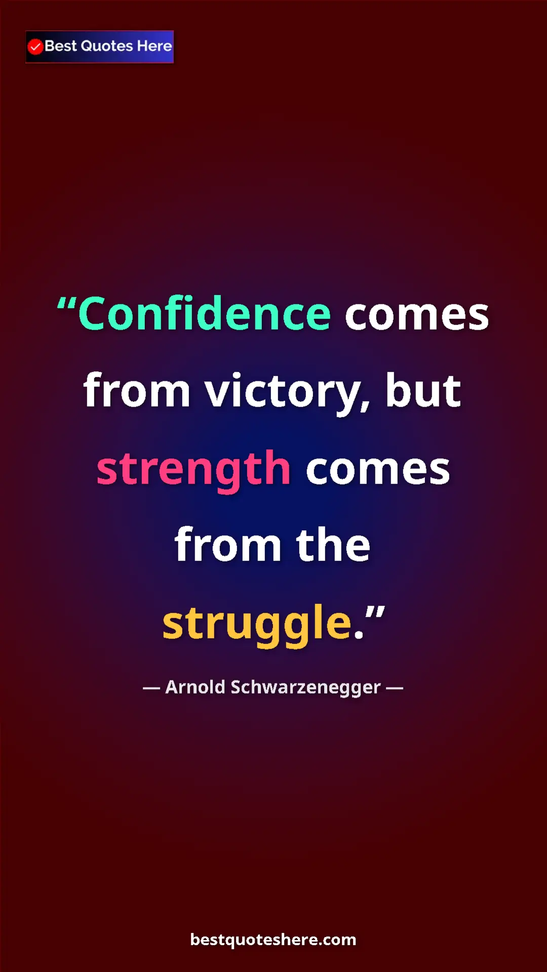 Pinterest quote poster by Arnold Schwarzenegger: "Confidence comes from victory, but strength comes from the..."