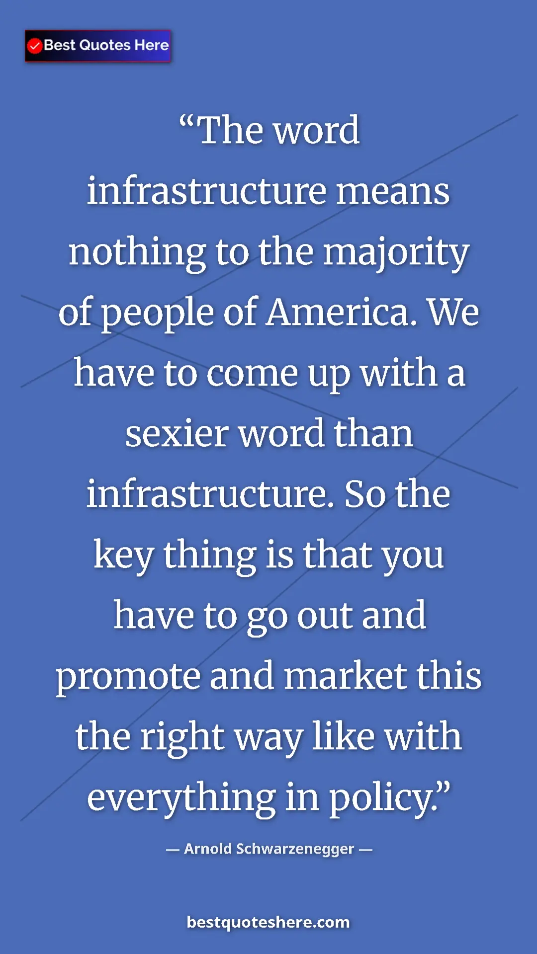 Pinterest quote poster by Arnold Schwarzenegger: "The word infrastructure means nothing to the majority of..."