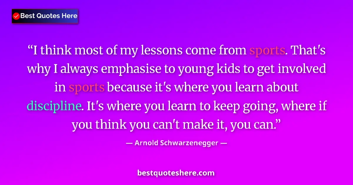 Quote by Arnold Schwarzenegger: I think most of my lessons come from sports. That's why I always emphasise to young kids to get invo...
