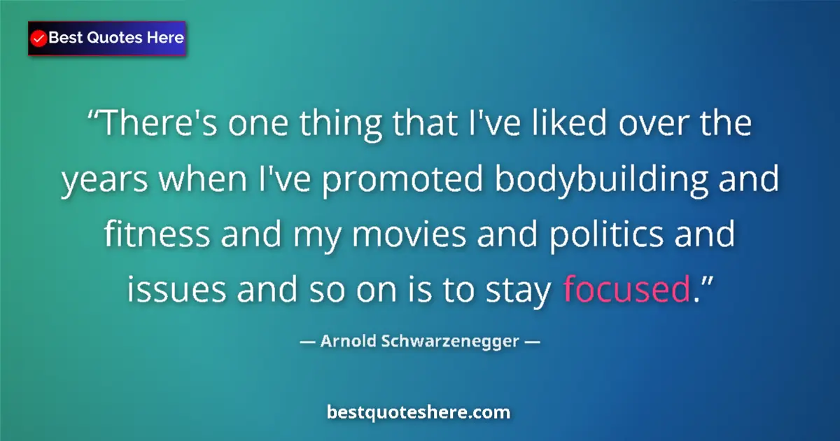 Quote by Arnold Schwarzenegger: There's one thing that I've liked over the years when I've promoted bodybuilding and fitness and my ...