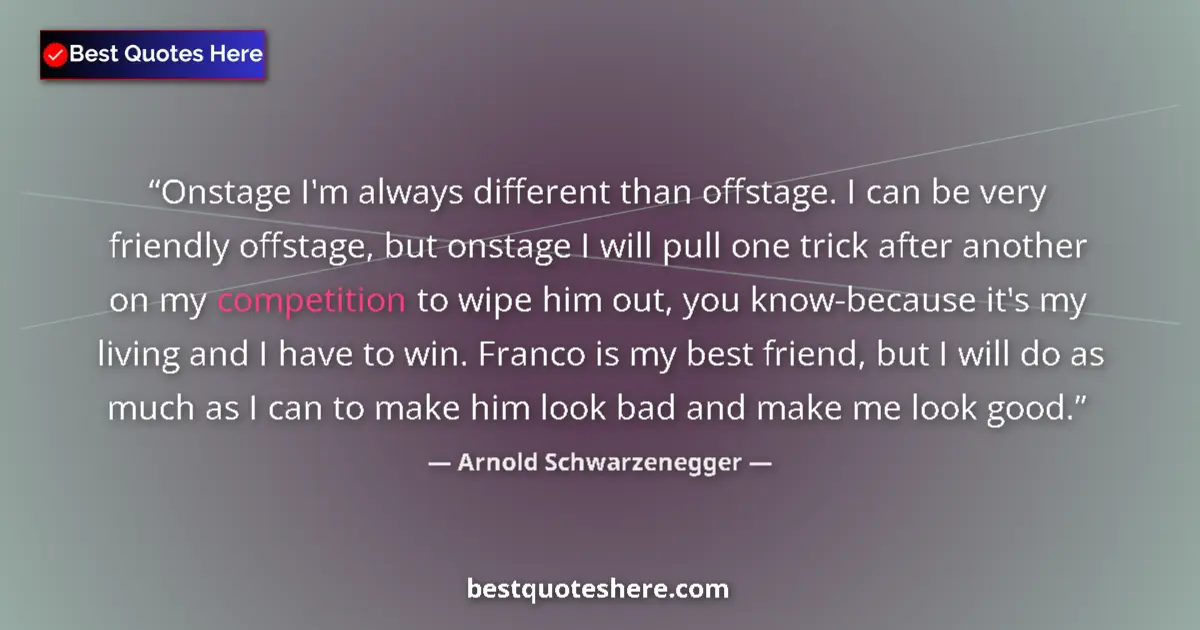 Quote by Arnold Schwarzenegger: Onstage I'm always different than offstage. I can