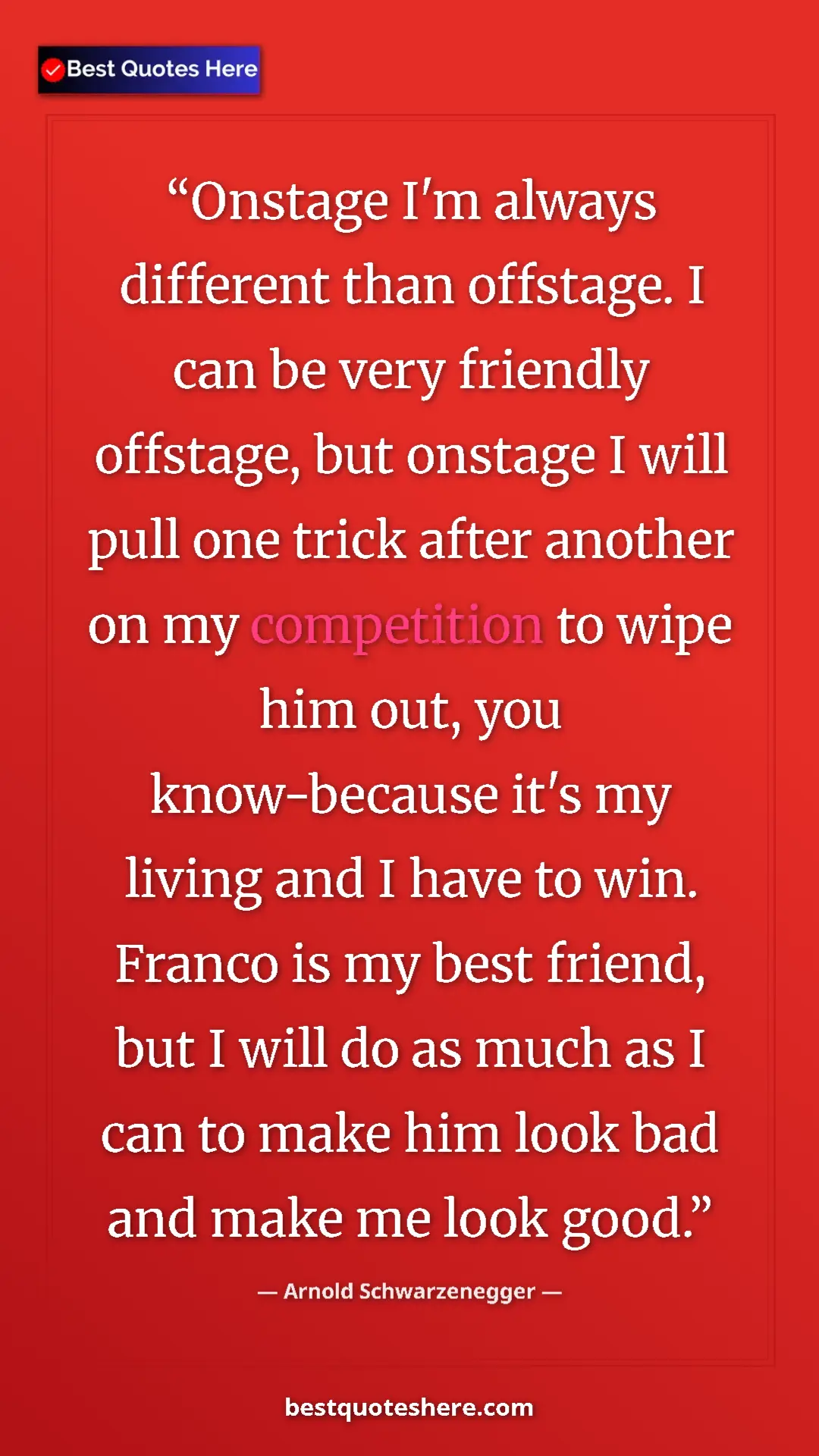 Pinterest quote poster by Arnold Schwarzenegger: "Onstage I'm always different than offstage. I can be very..."