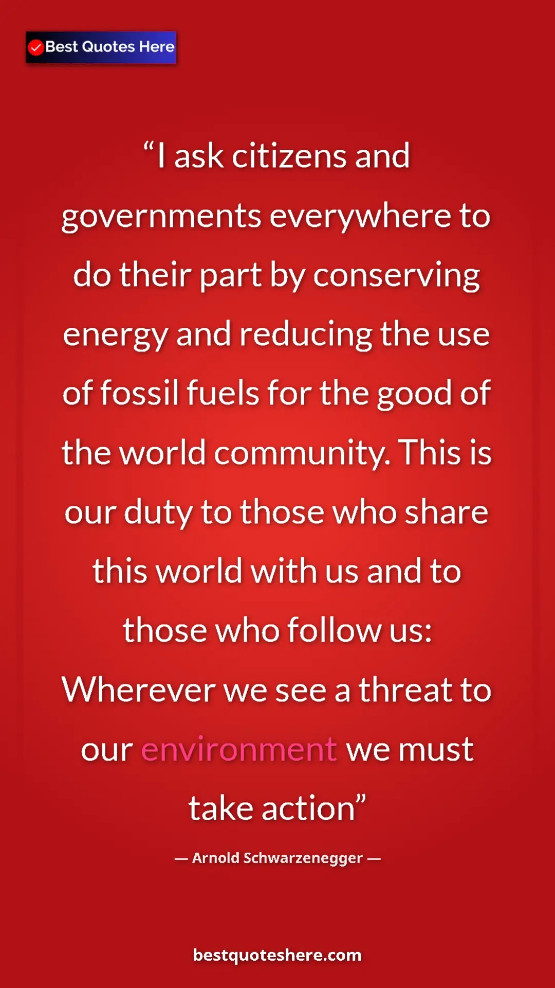 Arnold Schwarzenegger Quote Card: "I ask citizens and governments everywhere to do their part..." Pinterest quote poster by Arnold Schwarzenegger: "I ask citizens and governments everywhere to do their part..."