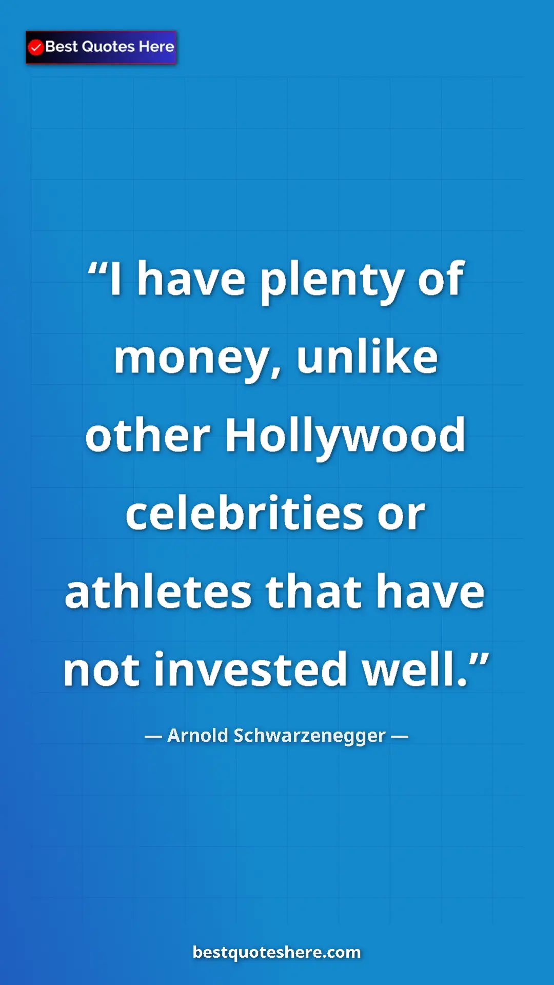 Pinterest quote poster by Arnold Schwarzenegger: "I have plenty of money, unlike other Hollywood celebrities..."