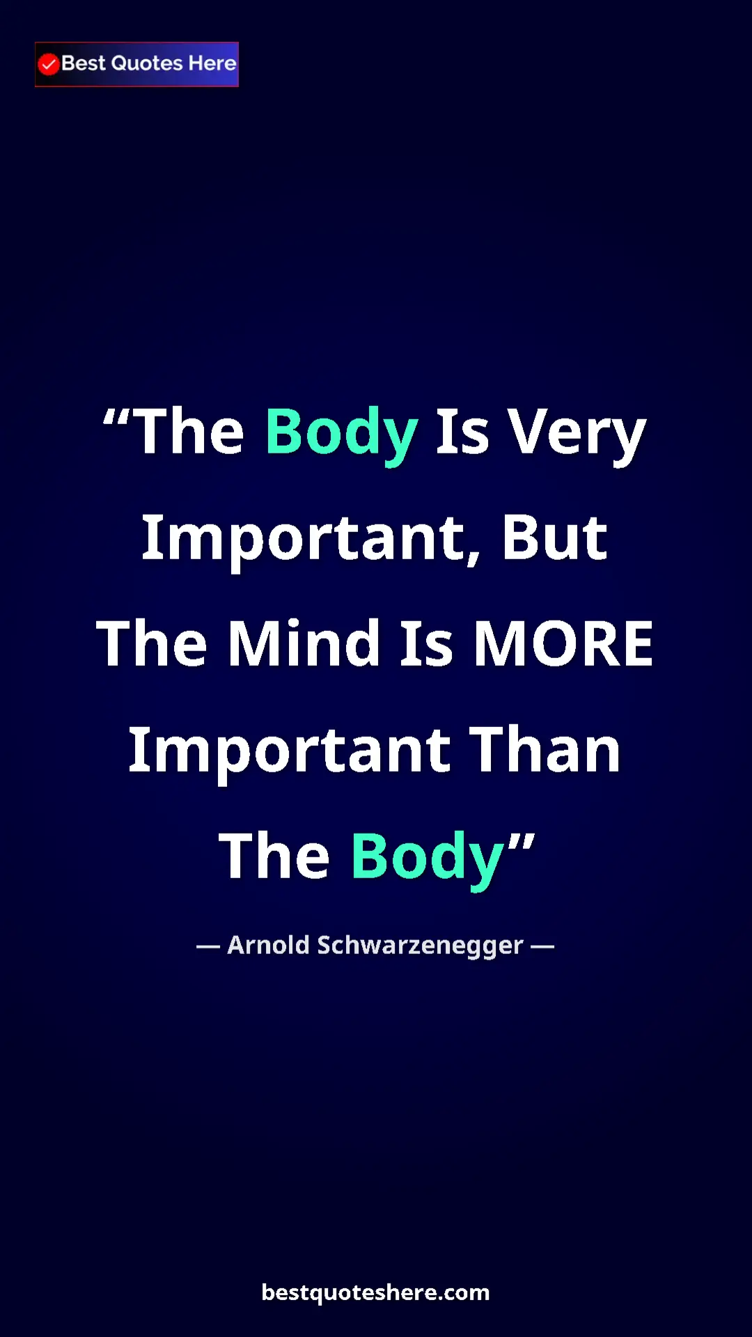 Pinterest quote poster by Arnold Schwarzenegger: "The Body Is Very Important, But The Mind Is MORE Important..."