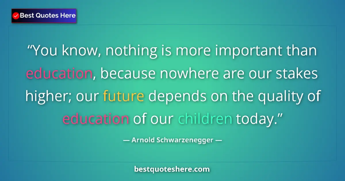 Quote by Arnold Schwarzenegger: You know, nothing is more important than education