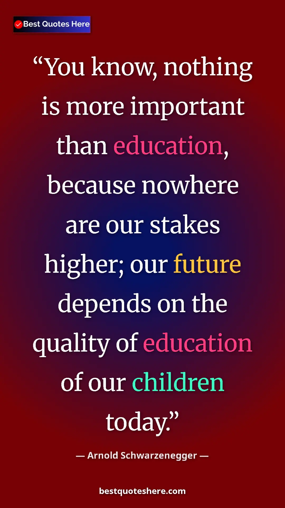 Pinterest quote poster by Arnold Schwarzenegger: "You know, nothing is more important than education, because..."