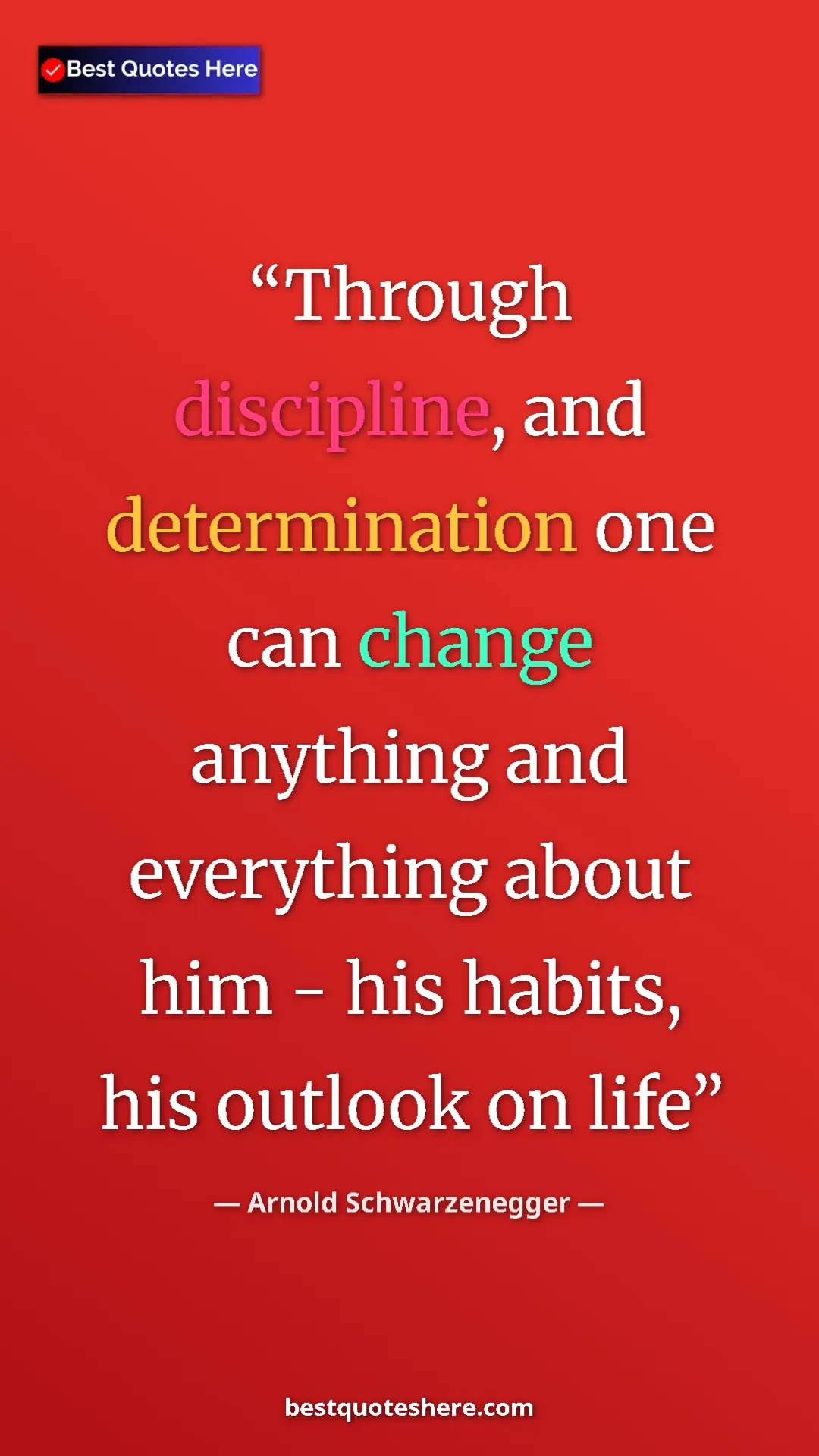 Pinterest quote poster by Arnold Schwarzenegger: "Through discipline, and determination one can change..."