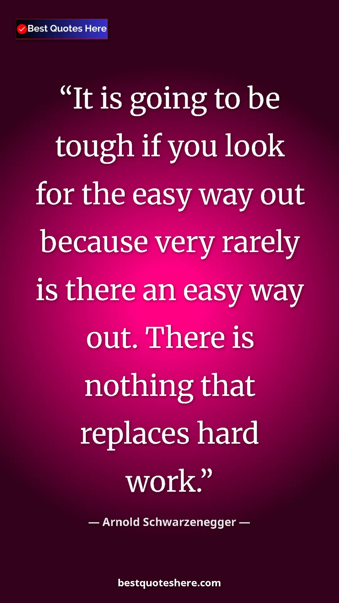 Pinterest quote poster by Arnold Schwarzenegger: "It is going to be tough if you look for the easy way out..."