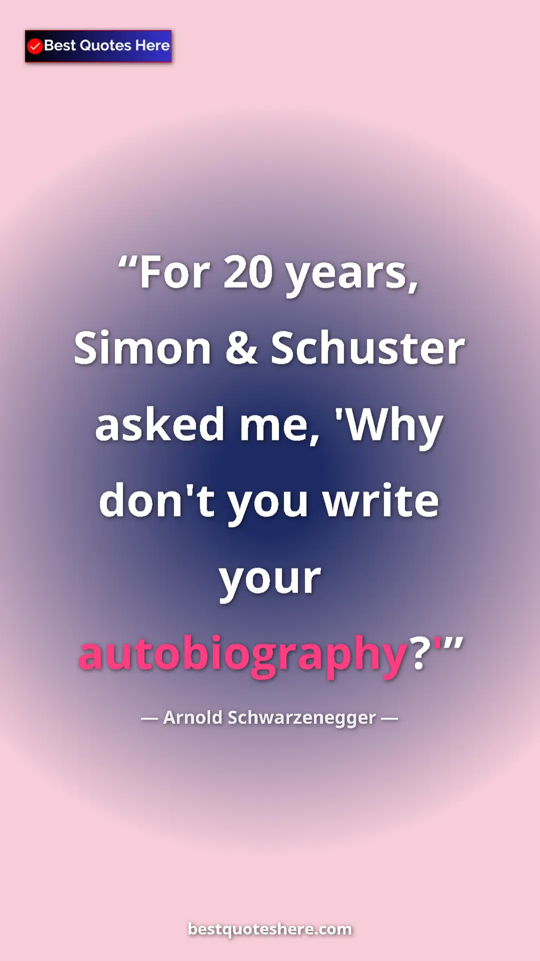 Pinterest quote poster by Arnold Schwarzenegger: "For 20 years, Simon & Schuster asked me, 'Why don't you..."