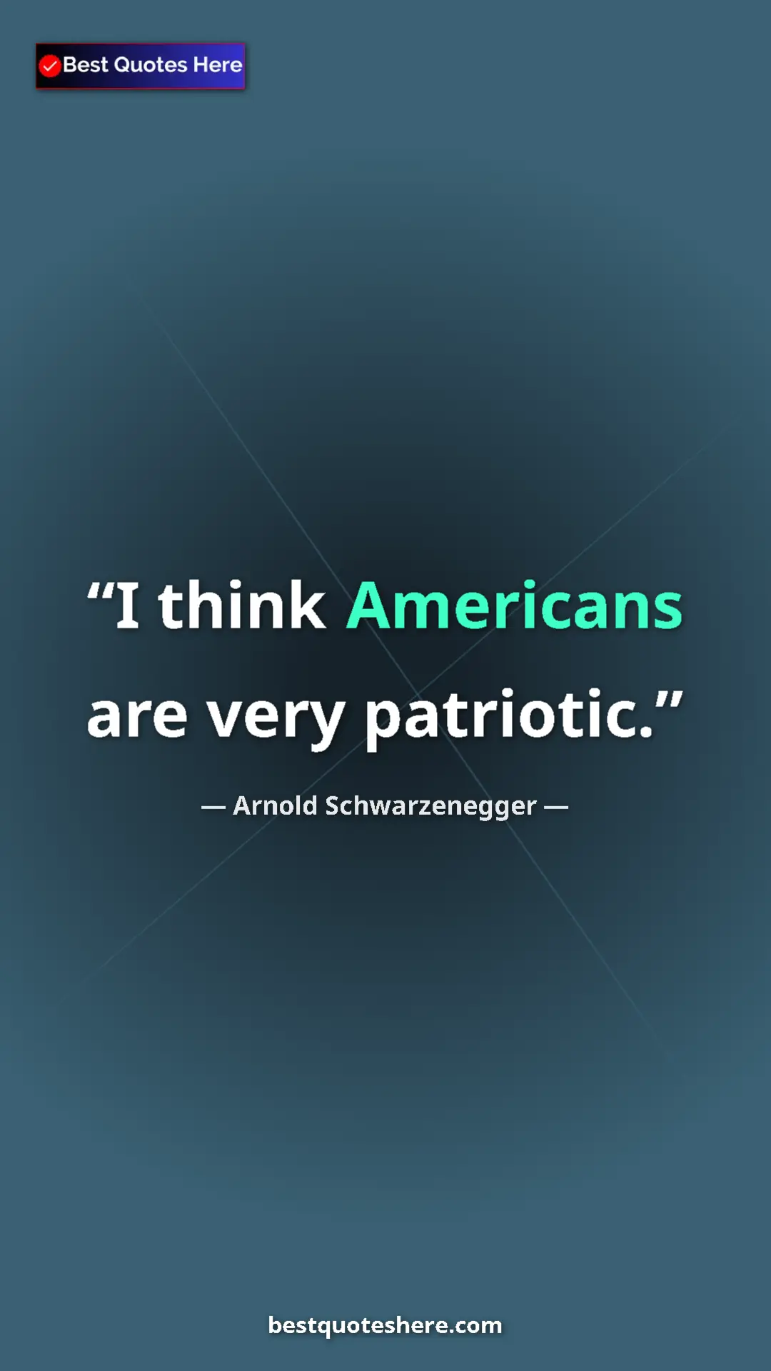 Arnold Schwarzenegger Quote Card: "I think Americans are very patriotic." Pinterest quote poster by Arnold Schwarzenegger: "I think Americans are very patriotic."