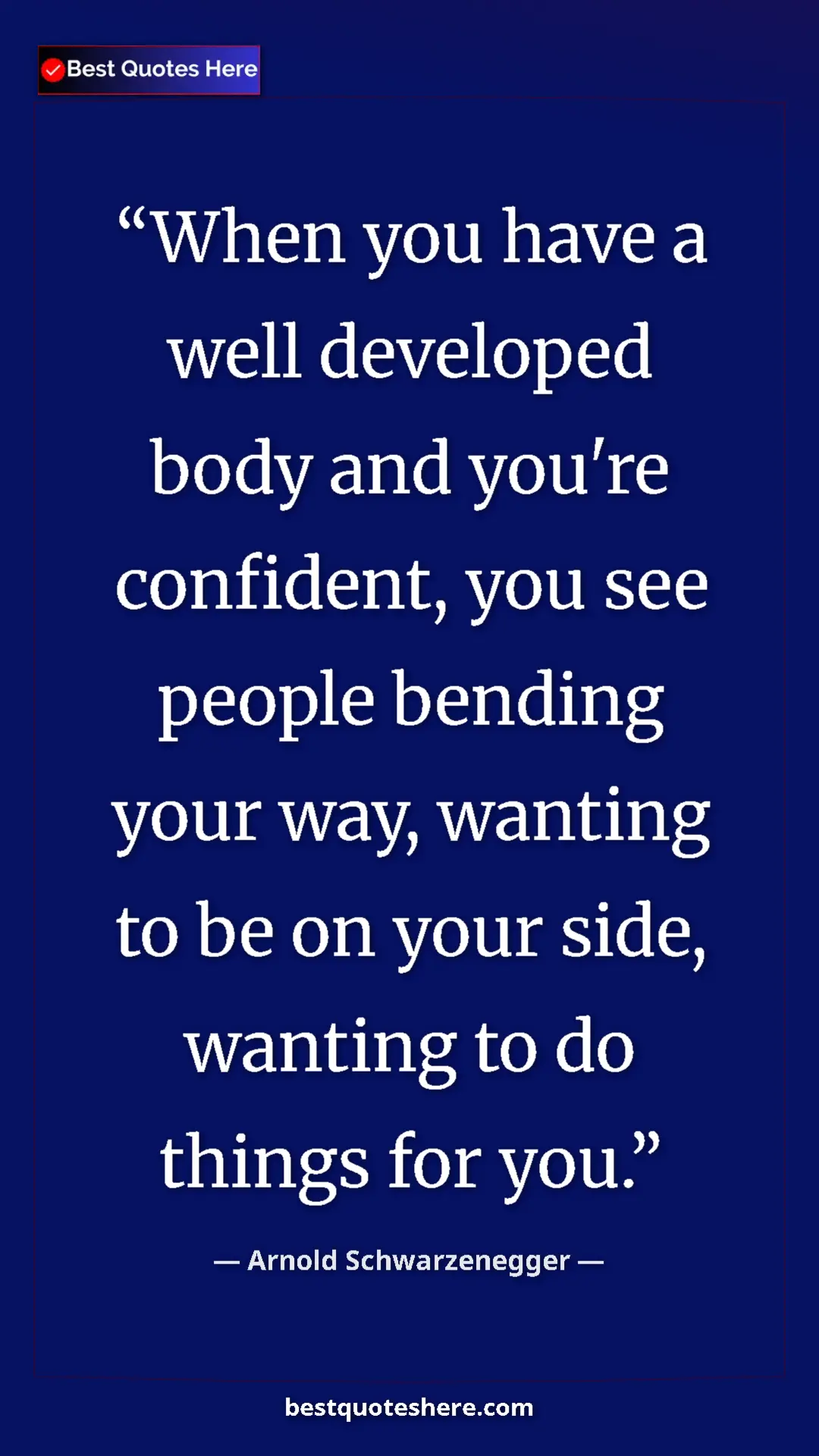 Arnold Schwarzenegger Quote Card: "When you have a well developed body and you're confident,..." Pinterest quote poster by Arnold Schwarzenegger: "When you have a well developed body and you're confident,..."