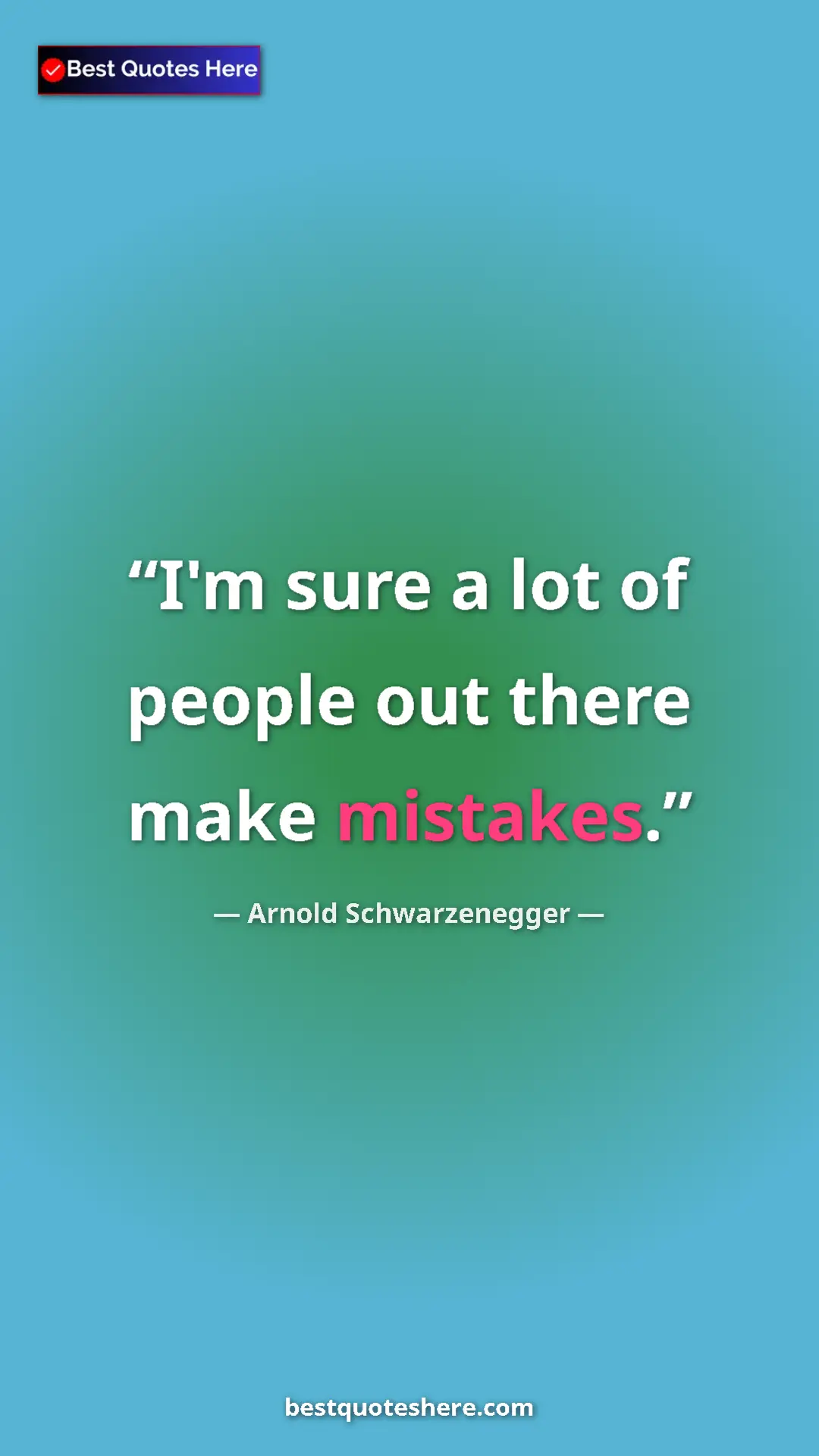 Pinterest quote poster by Arnold Schwarzenegger: "I'm sure a lot of people out there make mistakes."