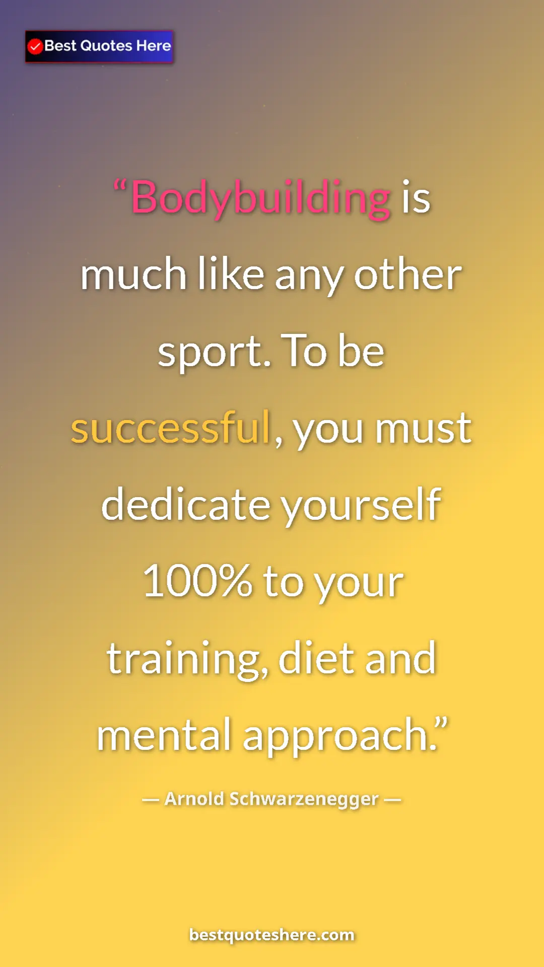 Arnold Schwarzenegger Quote Card: "Bodybuilding is much like any other sport. To be..." Pinterest quote poster by Arnold Schwarzenegger: "Bodybuilding is much like any other sport. To be..."