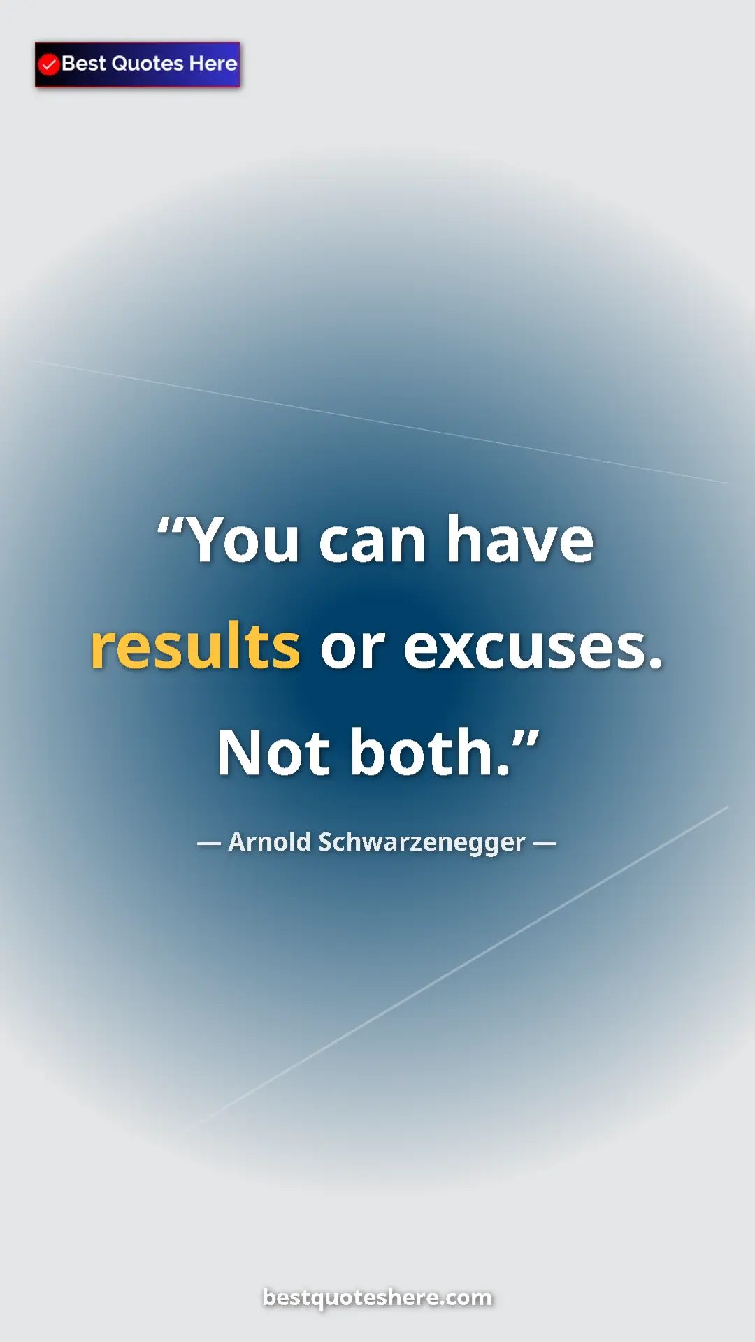 Pinterest quote poster by Arnold Schwarzenegger: "You can have results or excuses. Not both."