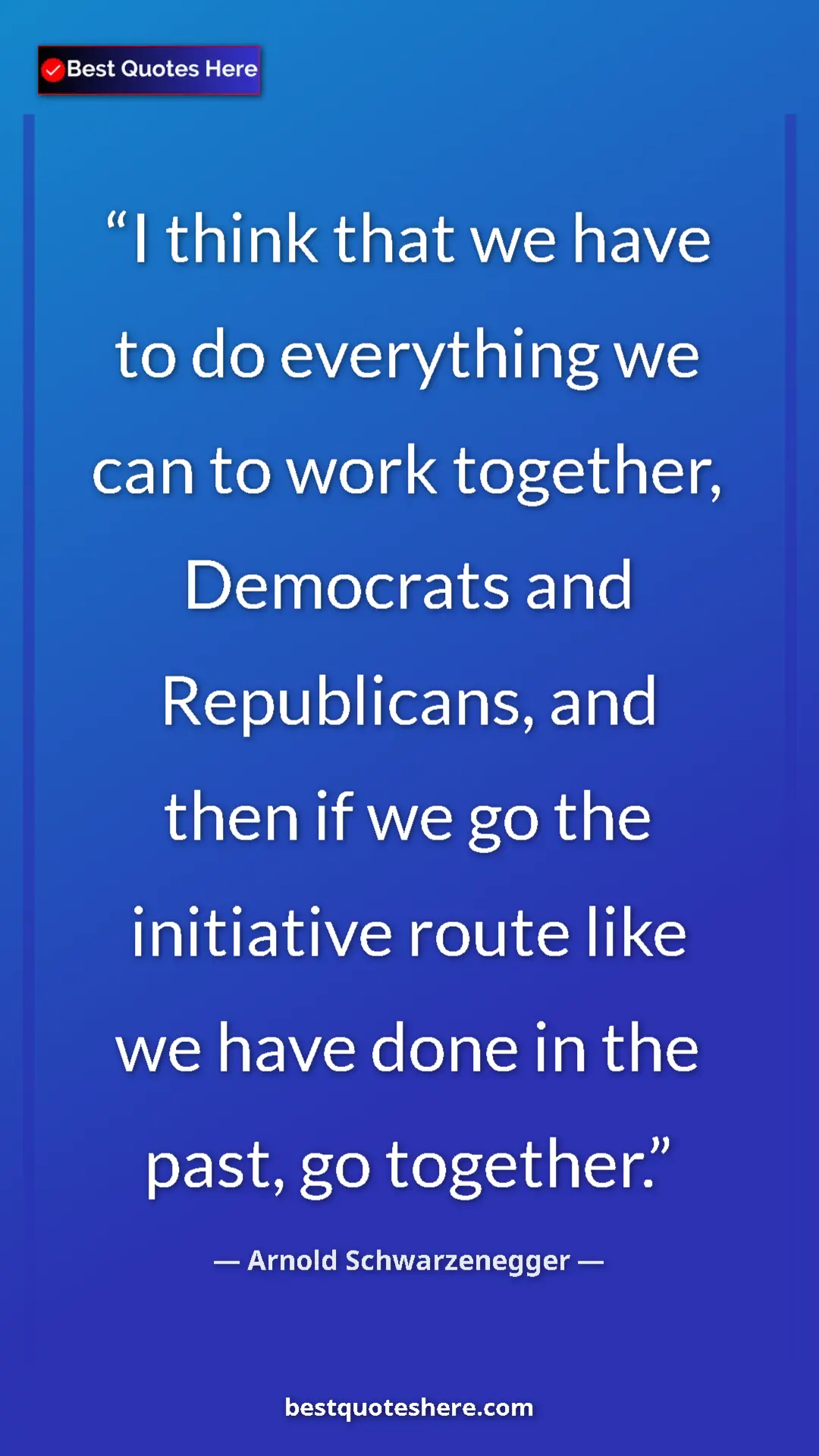 Pinterest quote poster by Arnold Schwarzenegger: "I think that we have to do everything we can to work..."