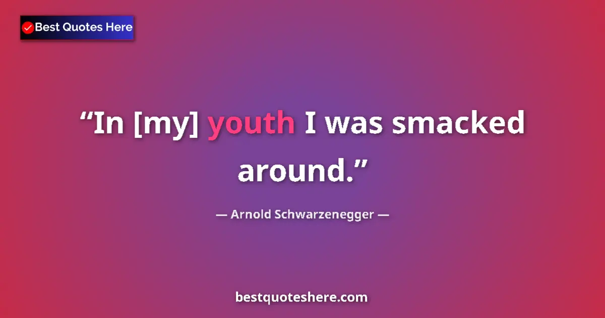 Image for the quote by Arnold Schwarzenegger: In [my] youth I was smacked around....