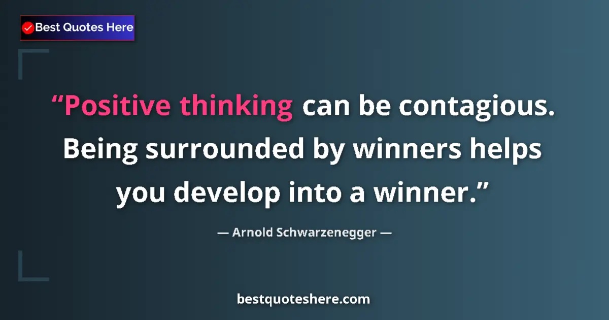 Quote by Arnold Schwarzenegger: Positive thinking can be contagious. Being surroun