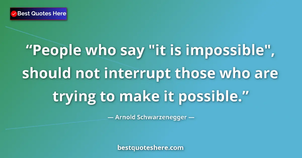 Quote by Arnold Schwarzenegger: People who say 