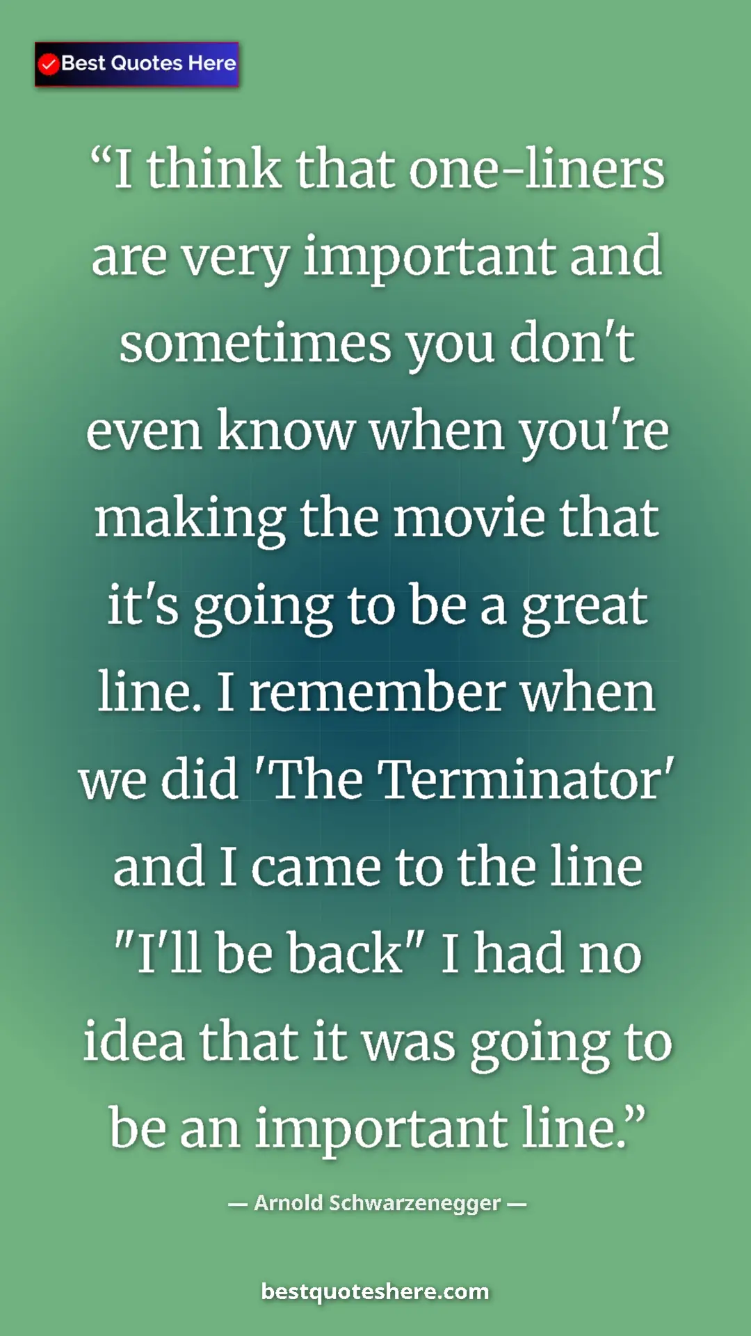 Arnold Schwarzenegger Quote Card: "I think that one-liners are very important and sometimes..." Pinterest quote poster by Arnold Schwarzenegger: "I think that one-liners are very important and sometimes..."