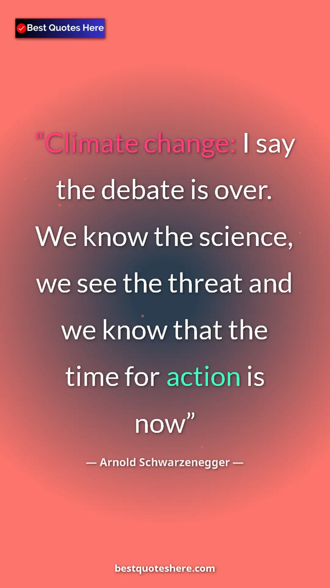 Pinterest quote poster by Arnold Schwarzenegger: "Climate change: I say the debate is over. We know the..."