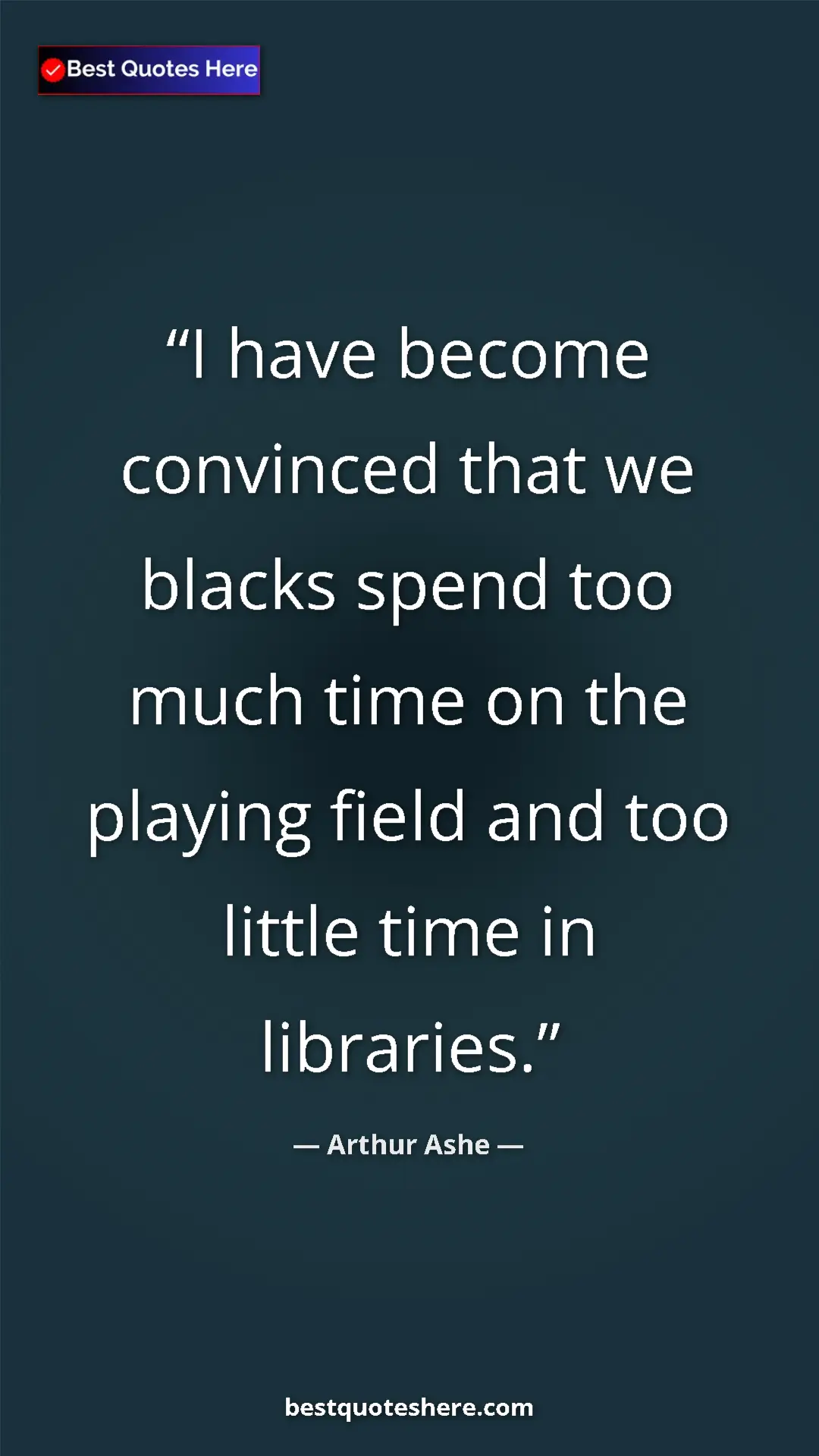Arthur Ashe Quote Card: "I have become convinced that we blacks spend too much time..." Pinterest quote poster by Arthur Ashe: "I have become convinced that we blacks spend too much time..."