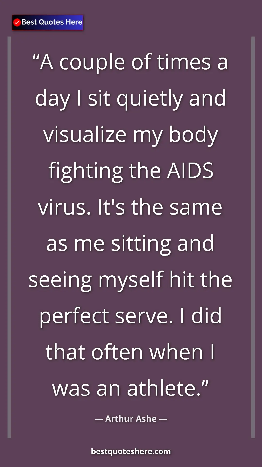 Arthur Ashe Quote Card: "A couple of times a day I sit quietly and visualize my body..." Pinterest quote poster by Arthur Ashe: "A couple of times a day I sit quietly and visualize my body..."