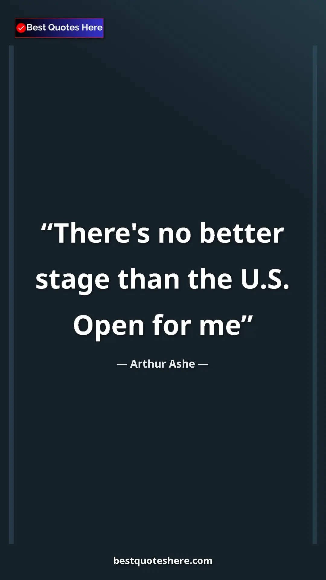 Arthur Ashe Quote Card: "There's no better stage than the U.S. Open for me" Pinterest quote poster by Arthur Ashe: "There's no better stage than the U.S. Open for me"