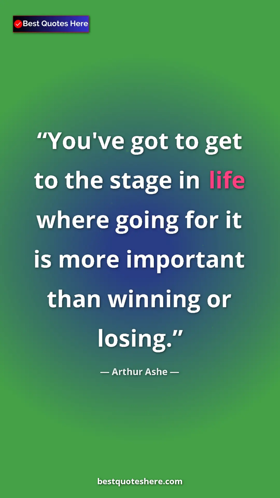 Arthur Ashe Quote Card: "You've got to get to the stage in life where going for it..." Pinterest quote poster by Arthur Ashe: "You've got to get to the stage in life where going for it..."